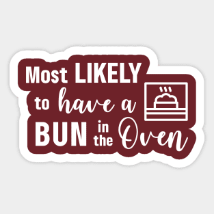 Most Likely to Have a Bun in the Oven - White Sticker